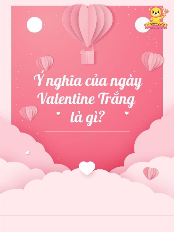 Ý nghĩa của ngày Valentine Trắng