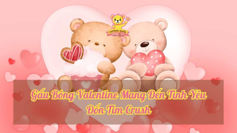 Gấu Bông Valentine Mang Đến Tình Yêu Đốn Tim Crush