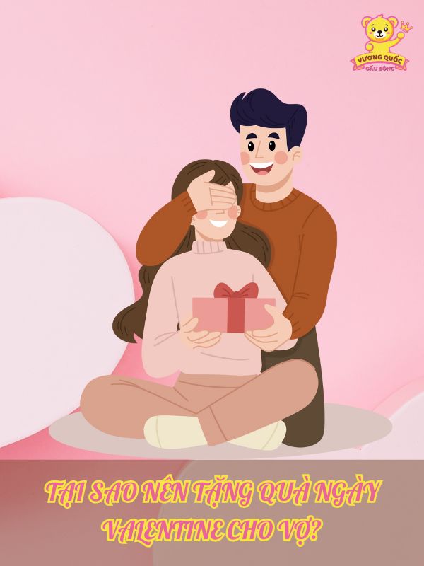 Tại sao nên tặng quà ngày valentine cho vợ?