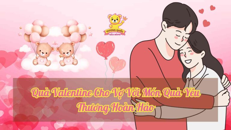 Quà Valentine Cho Vợ Với Món Quà Yêu Thương Hoàn Hảo