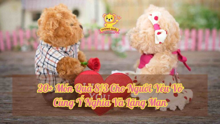 20+ Món Quà 8/3 Cho Người Yêu Vô Cùng Ý Nghĩa Và Lãng Mạn