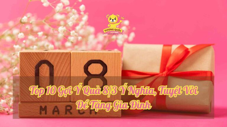 Top 10 Gợi Ý Quà 8/3 Ý Nghĩa, Tuyệt Vời Để Tặng Gia Đình