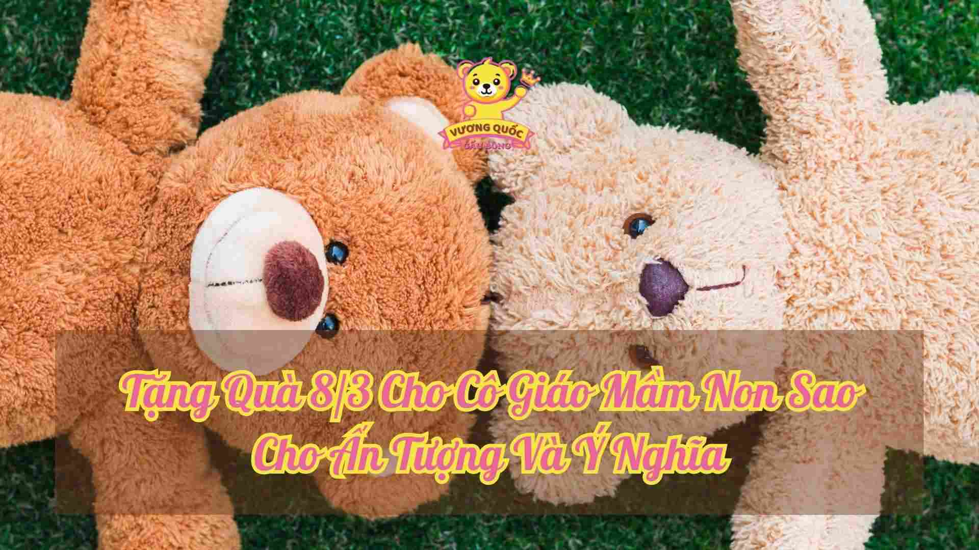 Tặng Quà 8/3 Cho Cô Giáo Mầm Non Sao Cho Ấn Tượng Và Ý Nghĩa