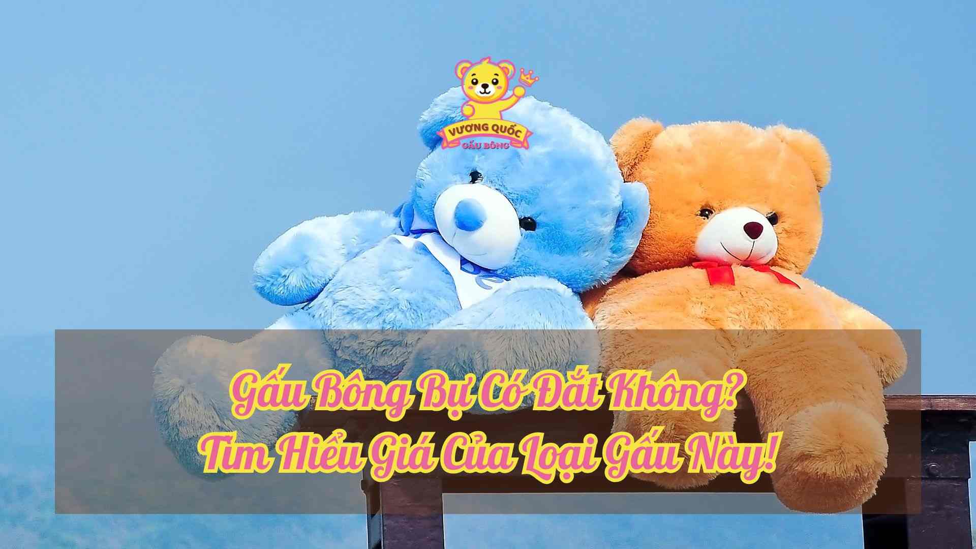 Gấu Bông Bự Có Đắt Không? Tìm Hiểu Giá Của Loại Gấu Này!